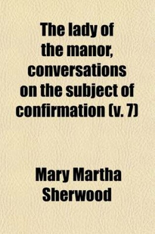 Cover of The Lady of the Manor, Conversations on the Subject of Confirmation (Volume 7)