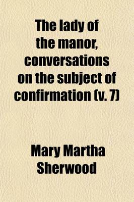 Book cover for The Lady of the Manor, Conversations on the Subject of Confirmation (Volume 7)