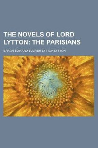 Cover of The Novels of Lord Lytton (Volume 19); The Parisians