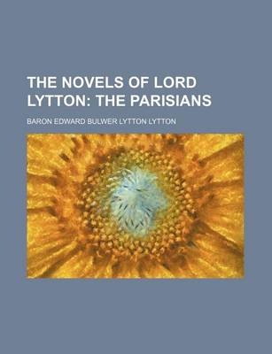 Book cover for The Novels of Lord Lytton (Volume 19); The Parisians