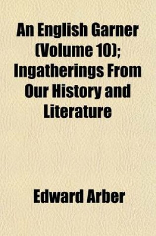 Cover of An English Garner (Volume 10); Ingatherings from Our History and Literature