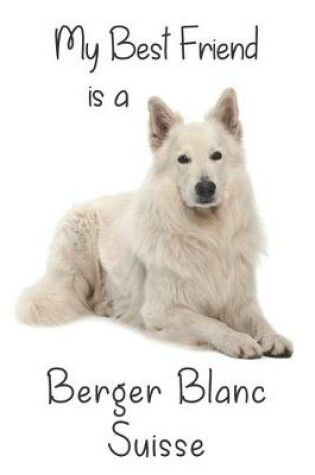 Cover of My best Friend is a Berger Blanc Suisse (Squared Paper)