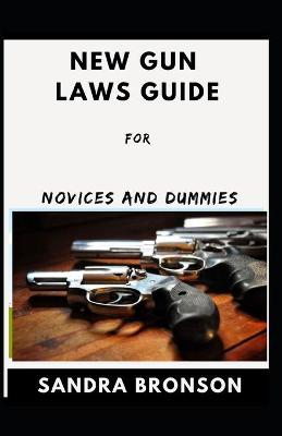 Book cover for New Gun Laws Guide For Novices And Dummies