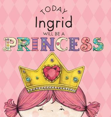 Book cover for Today Ingrid Will Be a Princess