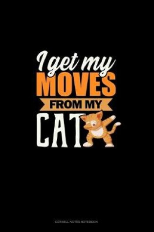 Cover of I Get My Moves From My Cat