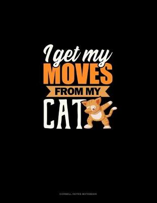 Cover of I Get My Moves From My Cat