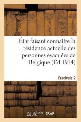 Book cover for Etat Faisant Connaitre La Residence Actuelle Des Personnes Evacuees de Belgique. Fascicule 2