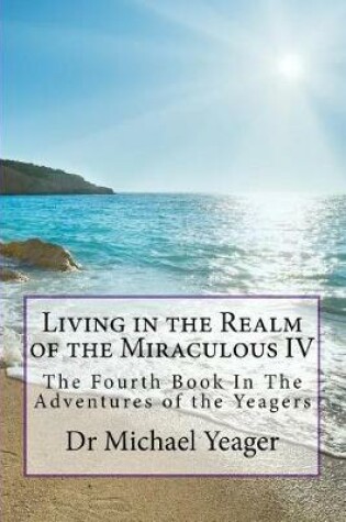 Cover of Living in the Realm of the Miraculous IV