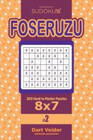 Cover of Sudoku Foseruzu - 200 Hard to Master Puzzles 8x7 (Volume 2)
