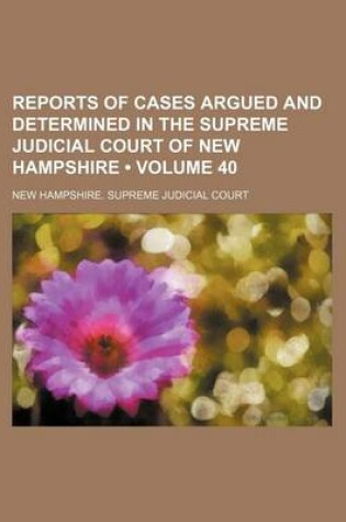 Cover of Reports of Cases Argued and Determined in the Supreme Judicial Court of New Hampshire (Volume 40 )