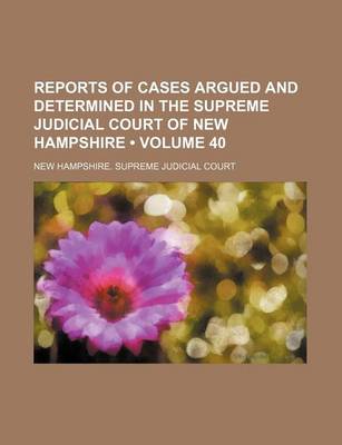 Book cover for Reports of Cases Argued and Determined in the Supreme Judicial Court of New Hampshire (Volume 40 )