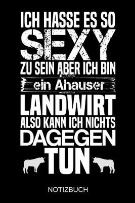 Book cover for Ich hasse es so sexy zu sein aber ich bin ein Ahauser Landwirt also kann ich nichts dagegen tun