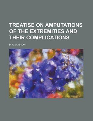 Book cover for Treatise on Amputations of the Extremities and Their Complications