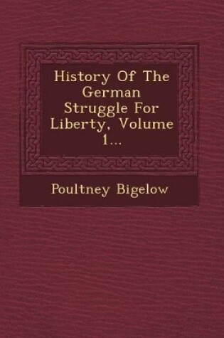 Cover of History of the German Struggle for Liberty, Volume 1...