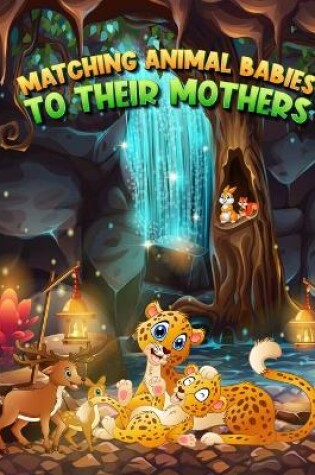 Cover of Matching Animal Babies to Their Mothers