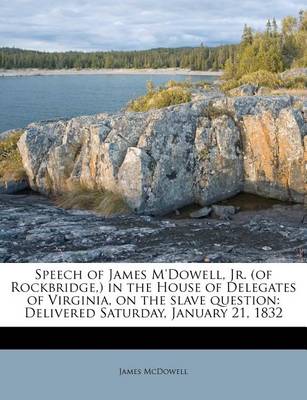 Book cover for Speech of James m'Dowell, Jr. (of Rockbridge, ) in the House of Delegates of Virginia, on the Slave Question