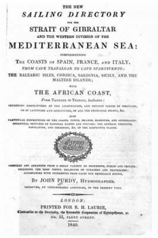 Cover of The new sailing directory for the Strait of Gibralter and the western division of the Mediterranean Sea, comprehending the coasts of Spain, France, and Italy, from Cape Trafalgar to Cape Spartivento