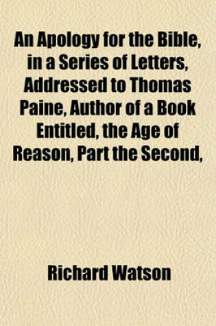 Cover of An Apology for the Bible, in a Series of Letters, Addressed to Thomas Paine, Author of a Book Entitled, the Age of Reason, Part the Second,