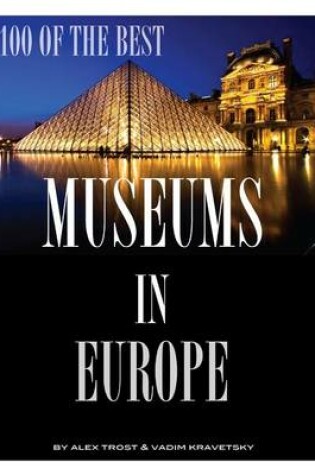 Cover of 100 of the Best Museums In Europe