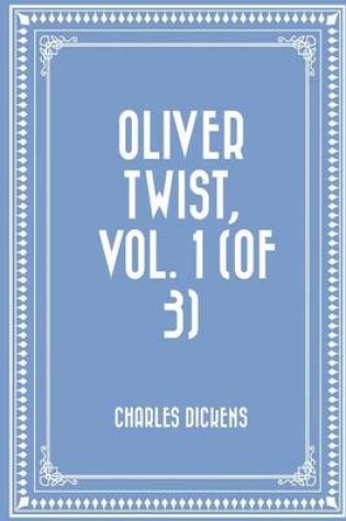 Cover of Oliver Twist, Vol. 1 (of 3)