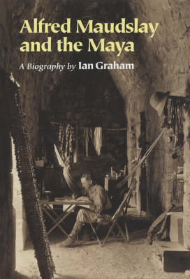 Book cover for Alfred Maudslay and the Maya: A Biogr
