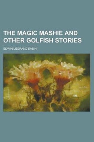 Cover of The Magic Mashie and Other Golfish Stories