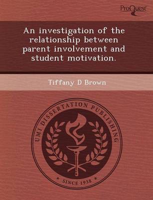 Book cover for An Investigation of the Relationship Between Parent Involvement and Student Motivation