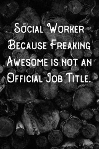 Cover of Social Worker Because Freaking Awesome is not an Official Job Title.