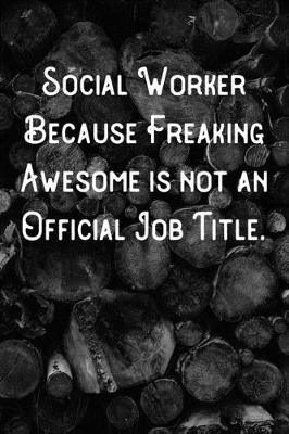 Book cover for Social Worker Because Freaking Awesome is not an Official Job Title.