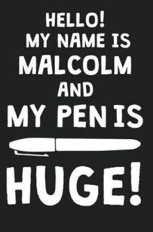 Cover of Hello! My Name Is MALCOLM And My Pen Is Huge!