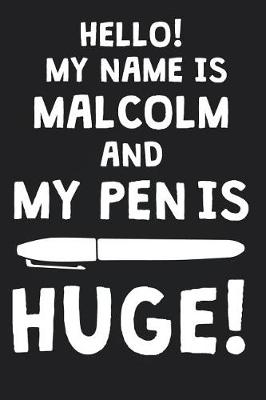 Book cover for Hello! My Name Is MALCOLM And My Pen Is Huge!