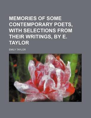 Book cover for Memories of Some Contemporary Poets, with Selections from Their Writings, by E. Taylor