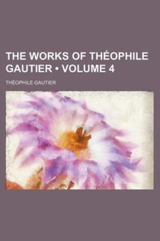 Cover of The Works of Theophile Gautier (Volume 4)