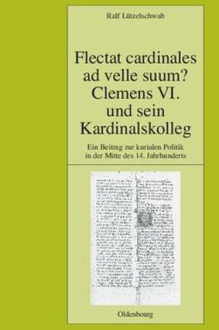 Cover of Flectat Cardinales Ad Velle Suum? Clemens VI. Und Sein Kardinalskolleg
