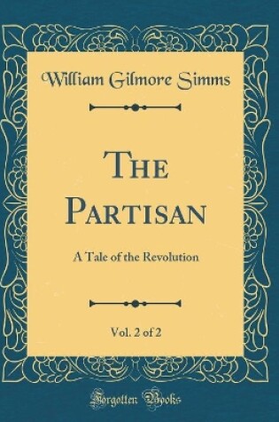 Cover of The Partisan, Vol. 2 of 2: A Tale of the Revolution (Classic Reprint)