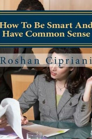Cover of How To Be Smart And Have Common Sense