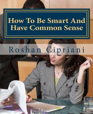 Book cover for How To Be Smart And Have Common Sense