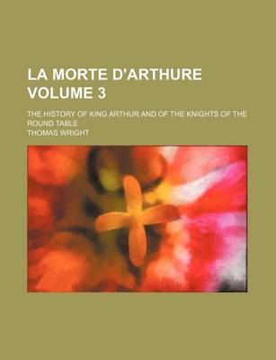 Book cover for La Morte D'Arthure Volume 3; The History of King Arthur and of the Knights of the Round Table