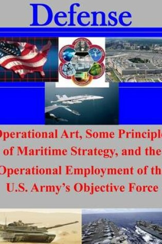 Cover of Operational Art, Some Principles of Maritime Strategy, and the Operational Employment of the U.S. Army's Objective Force