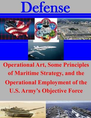 Cover of Operational Art, Some Principles of Maritime Strategy, and the Operational Employment of the U.S. Army's Objective Force