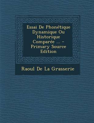 Book cover for Essai De Phonétique Dynamique Ou Historique Comparée ... - Primary Source Edition