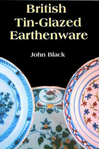 Cover of British Tin Glazed Earthenware