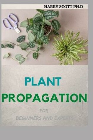 Cover of PLANT PROPAGATION For Beginners And Experts