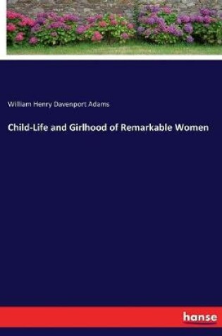 Cover of Child-Life and Girlhood of Remarkable Women