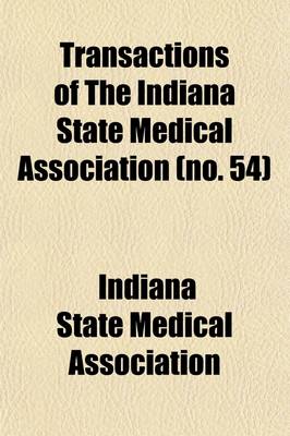 Book cover for Transactions of the Indiana State Medical Association (Volume 54)