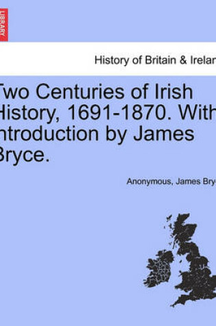 Cover of Two Centuries of Irish History, 1691-1870. with Introduction by James Bryce.