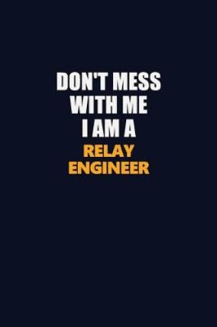 Cover of Don't Mess With Me I Am A Relay Engineer