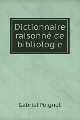 Cover of Dictionnaire raisonné de bibliologie