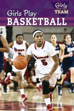 Cover of Girls Play Basketball