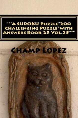 Cover of "*"A SUDOKU Puzzle"200 Challenging Puzzle*with Answers Book 25 Vol.25"*"